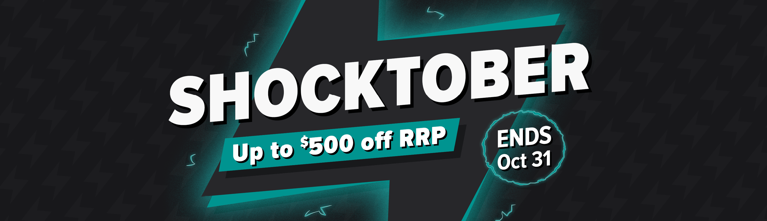 SHOCKTOBER Up To $500 off RRP. End Oct 31